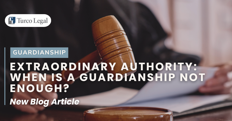 Extraordinary authority: When is a guardianship not enough?