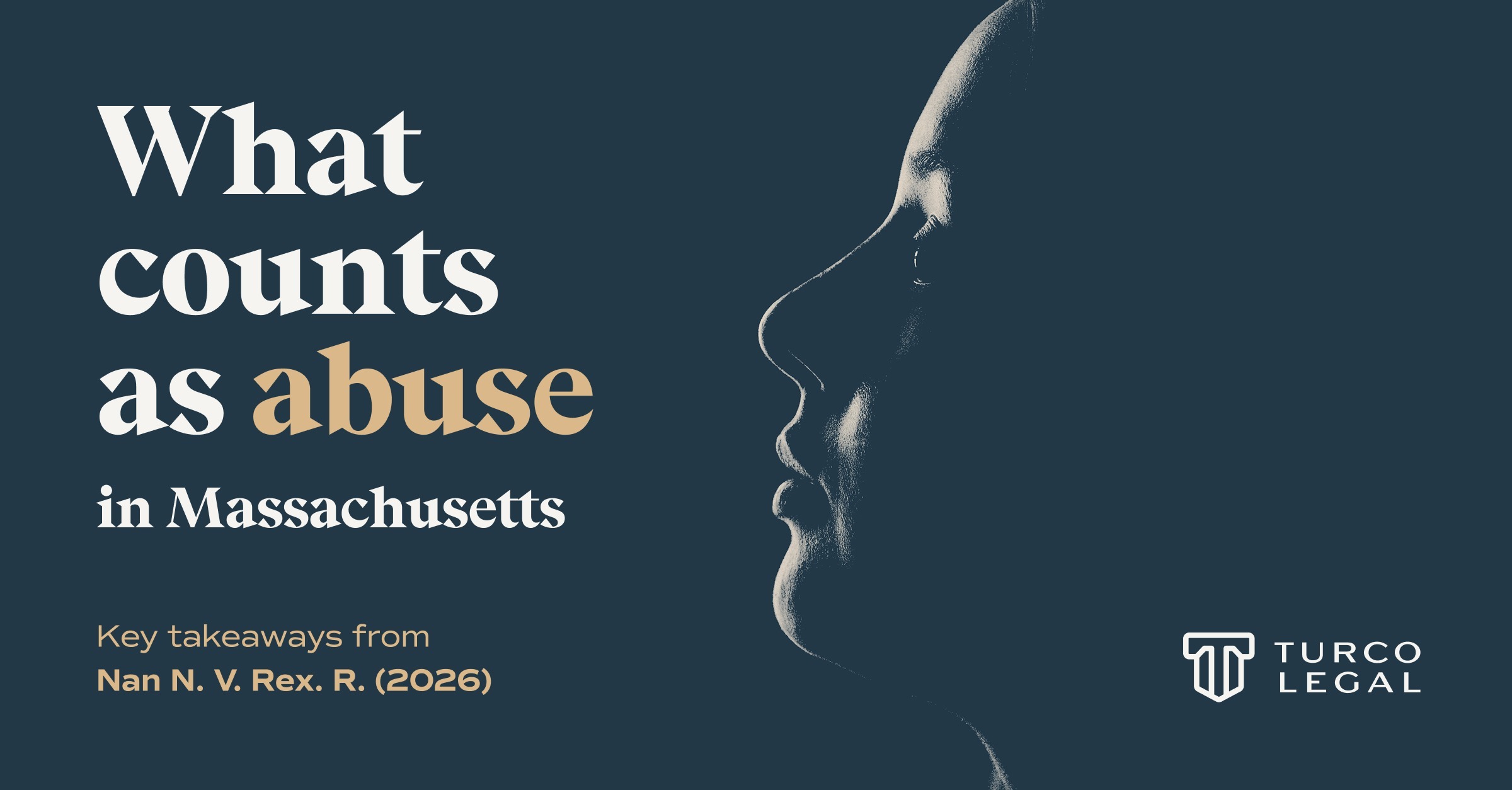 Turco Legal: what counts as abuse in Massachusetts, key takeaways from Nan N. v. Rex R. Light silhouetting a face's side profile.