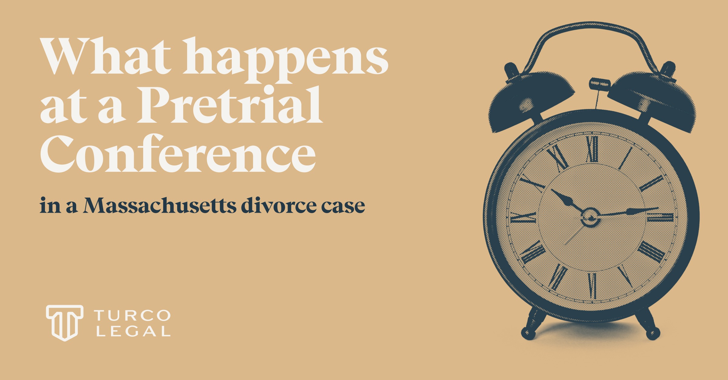 Post 2026-5-10-MA-Pretrial-Conference-1200×627 (2) Turco Legal: what happens at a pretrial conference in a Massachusetts divorce case. An analog alarm clock reads ten thirteen.