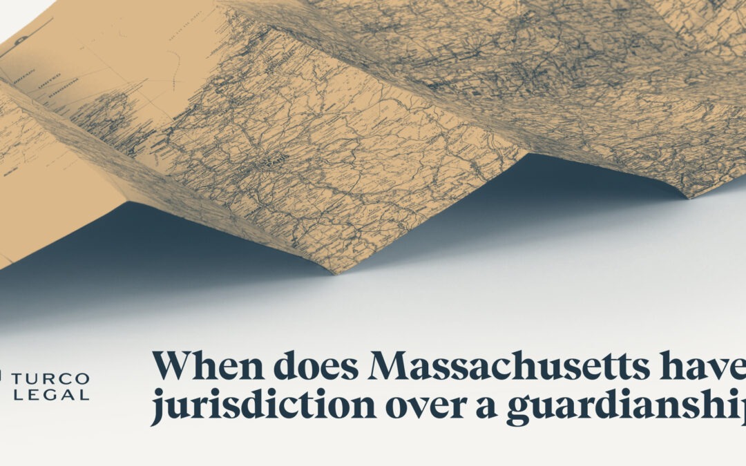 When Does Massachusetts Have Jurisdiction Over a Guardianship? Lessons from Guardianship of Finley (2026)