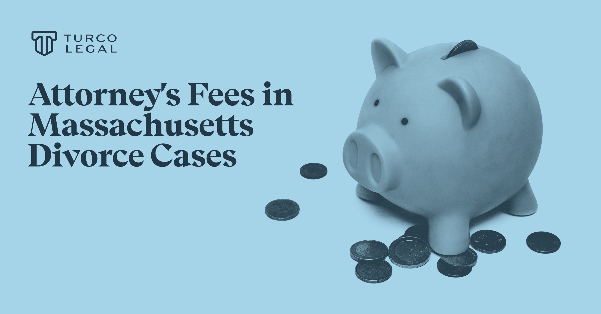 Post 2026-7-7-Attorney-Fees-MA-1200×627 Turco Legal: attorney's fees in Massachusetts divorce cases. A piggy bank standing on coins.