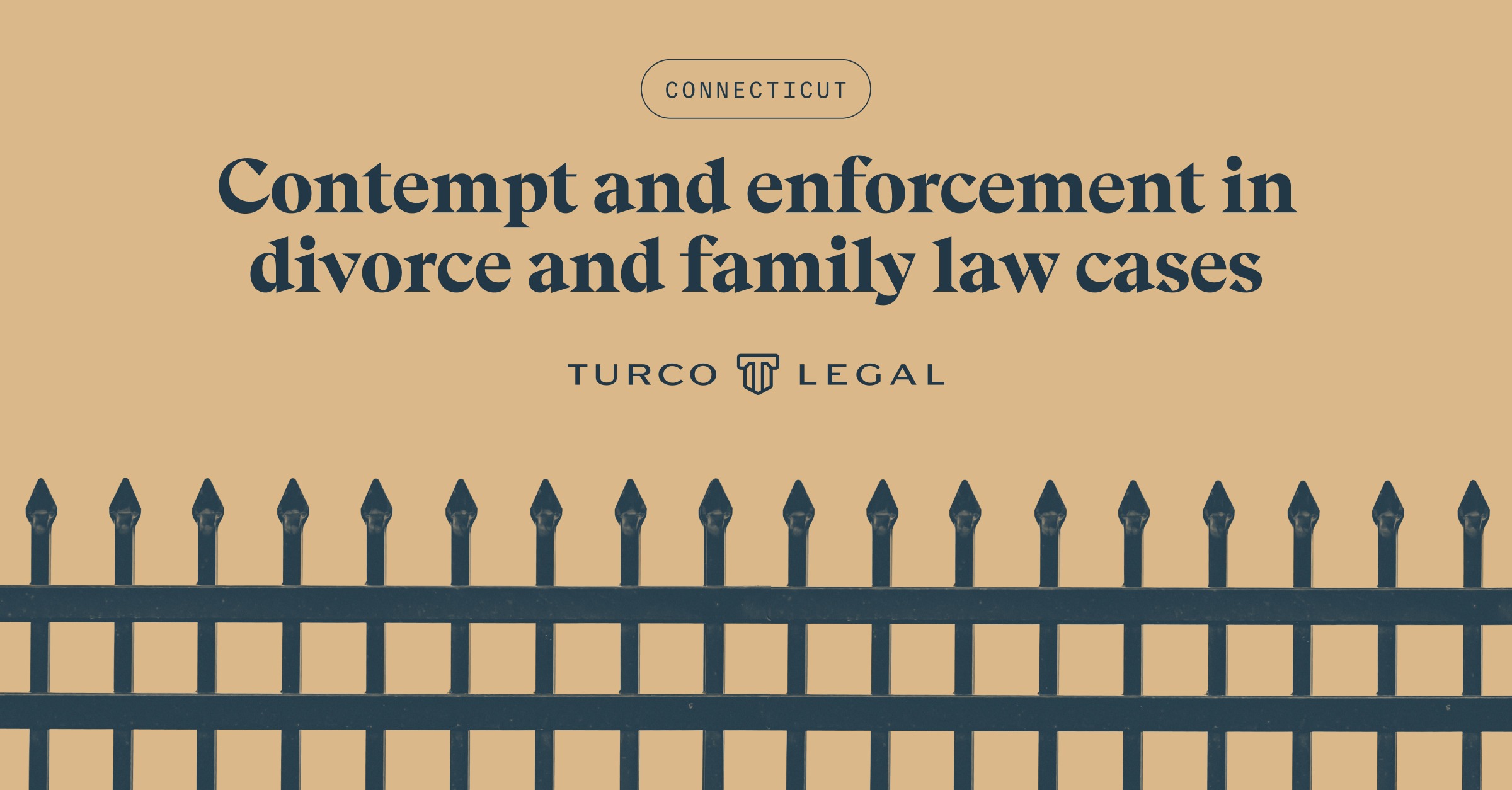 Contempt-and-enforcement-in-divorce-CT-Blog Turco Legal: contempt and enforcement in Connecticut divorce and family law cases. A wrought iron fence frames the base of an orange background.