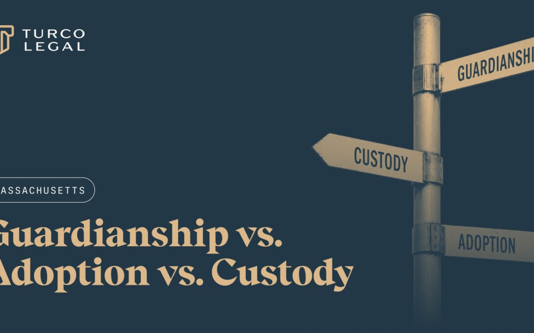 Massachusetts Guardianship vs. Adoption vs. Custody