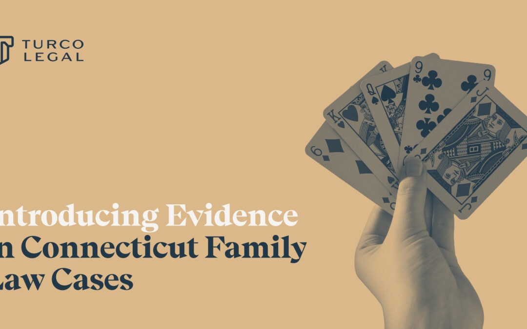 How to Present Evidence in Connecticut Family Law Cases