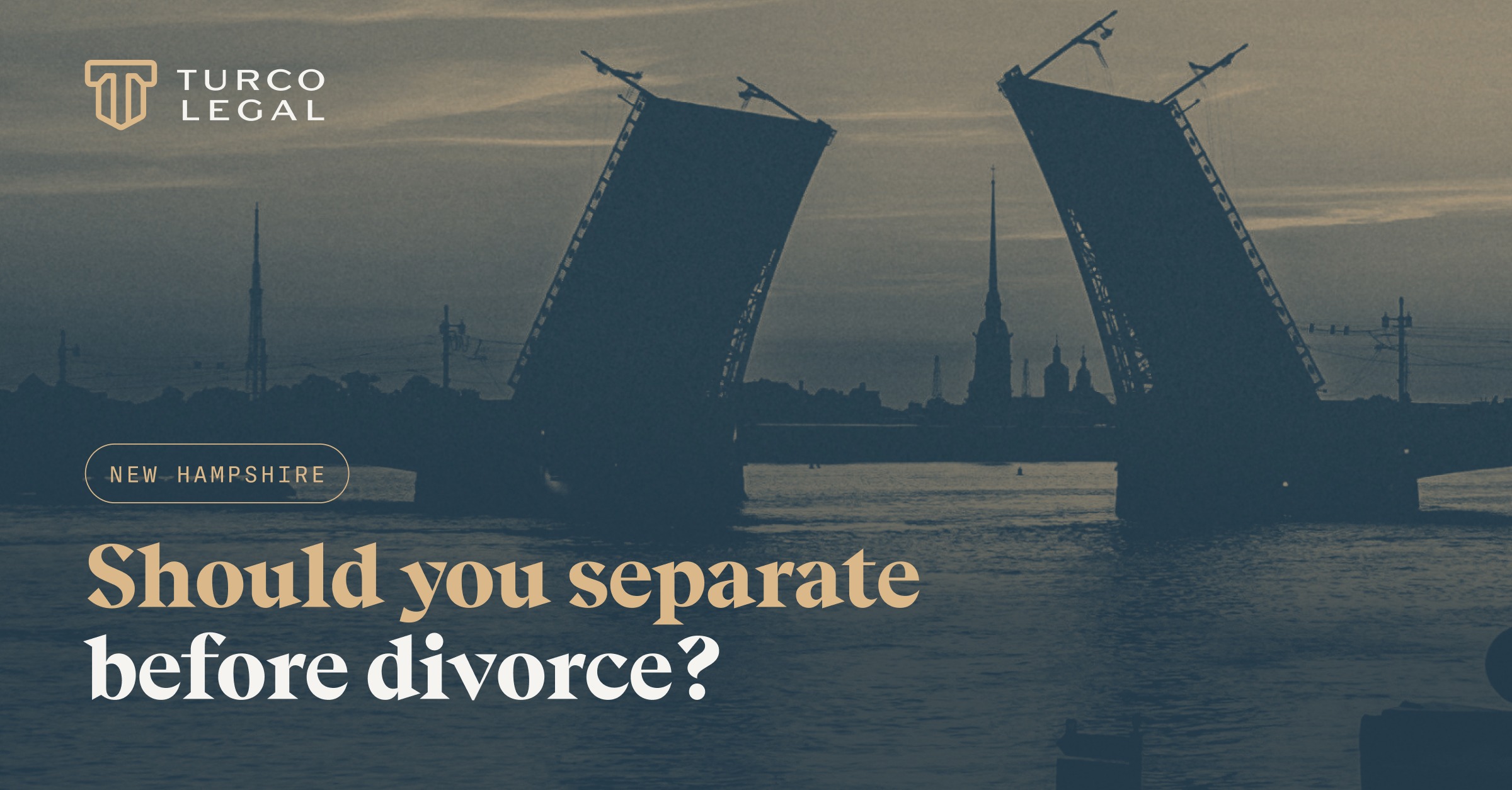 Post 2026-9-5-Seperate-Before-Divorce-NH-1200×627 Turco Legal: should you separate before a New Hampshire divorce? A bridge lifting in the center for clear passage.