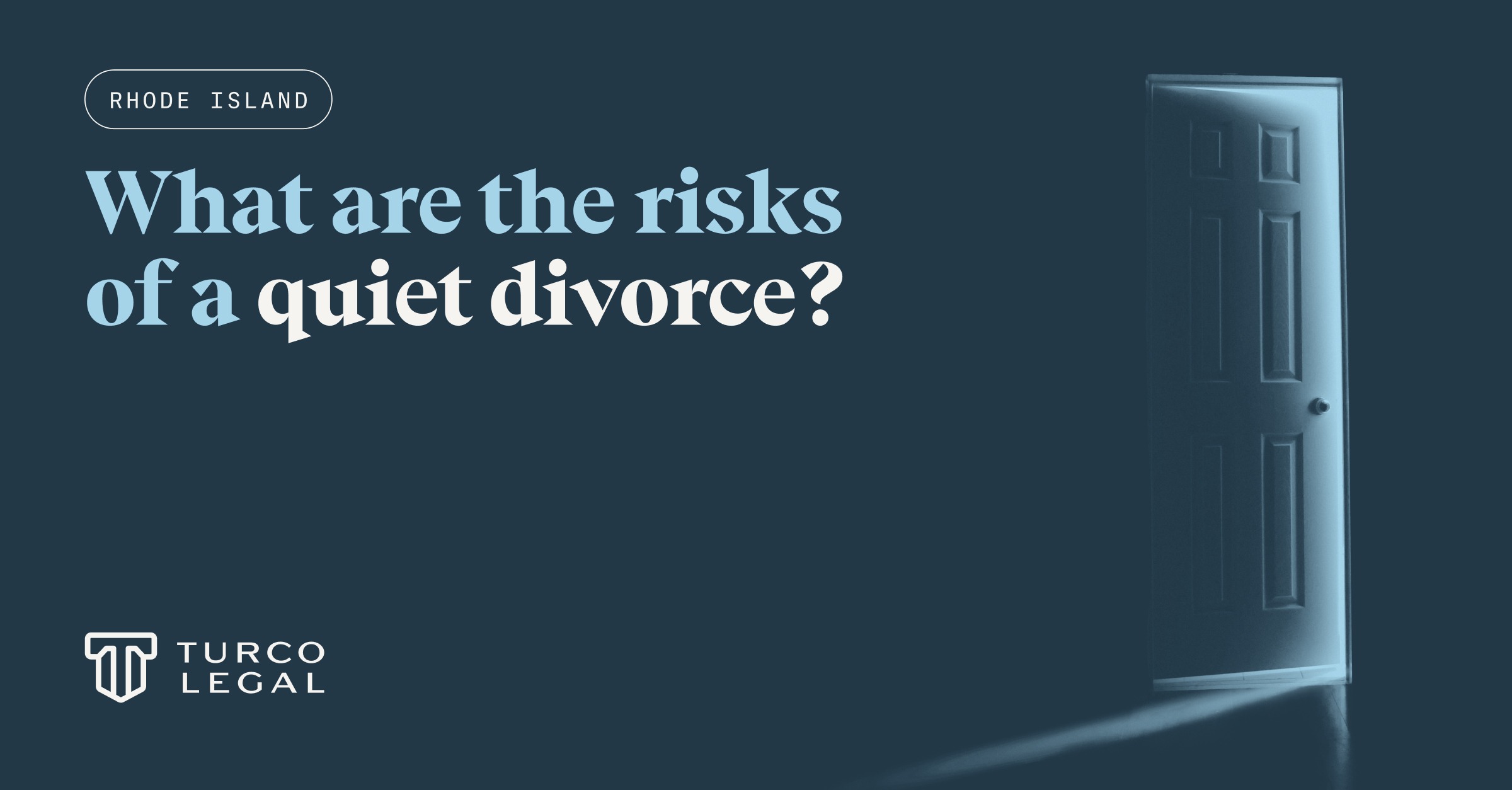 Turco Legal: what are the risks of a quiet Rhode Island divorce. A dark room with light silhouetting a cracked open door.