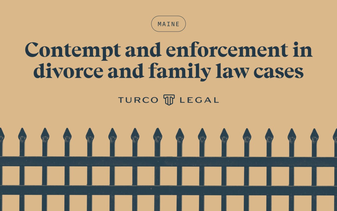 Contempt and Enforcement in Maine Divorce and Family Law Cases