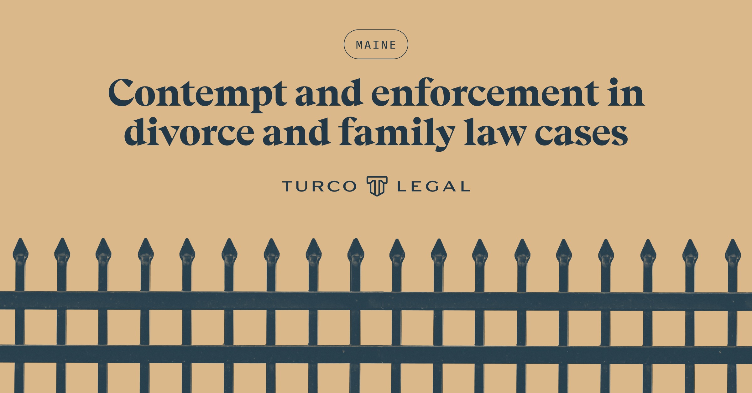 Contempt and enforcement in Maine divorce and family law cases, featuring a dark blue iron fence against a tan background.