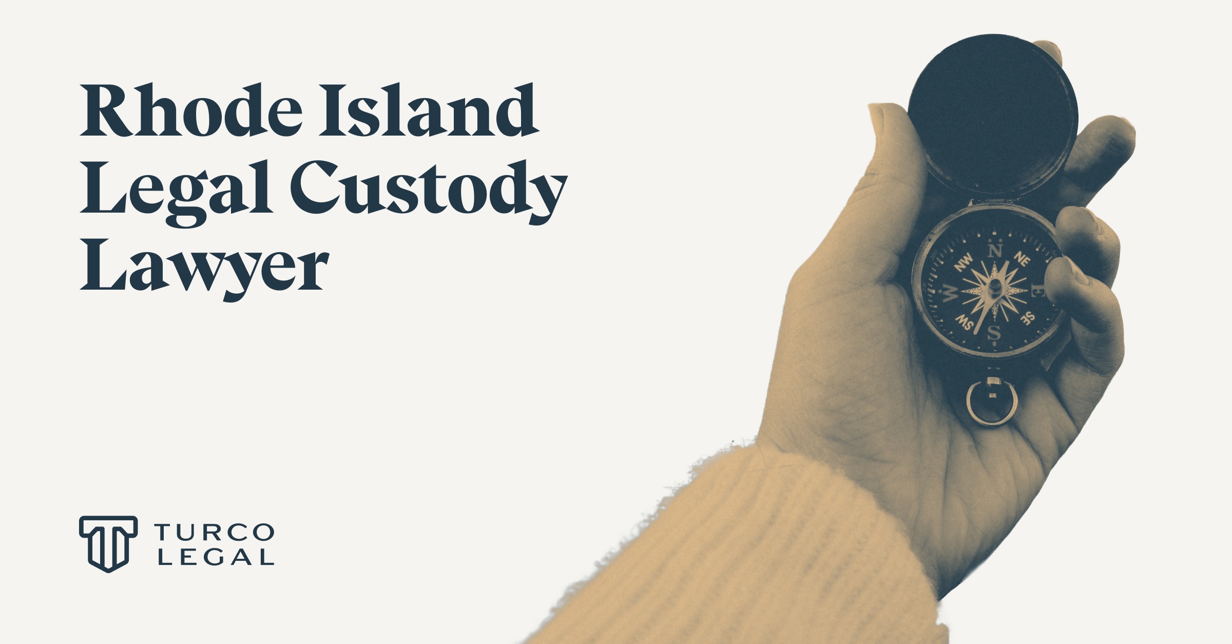 Rhode Island legal custody lawyer at Turco Legal, featuring a hand holding a compass symbolizing guidance in child custody decisions.